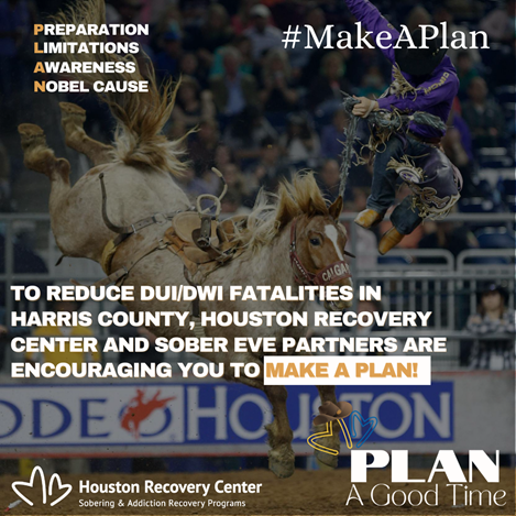 Blog 4 Houston Recovery Center Re-Launches “Plan A Good Time,” Campaign To Specifically Reflect Rodeo Celebrations, To Reduce DUI/DWI Fatalities